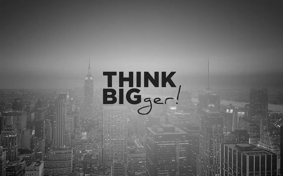 A graphic that says "THINK BIGger!"